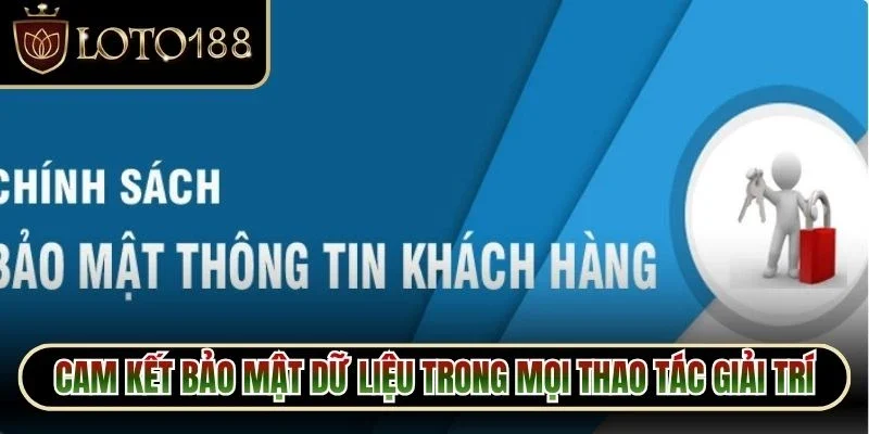 Chính sách bảo mật Loto188 3 Cam kết bảo mật dữ liệu trong mọi thao tác giải trí của hội viên