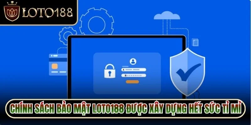 Chính sách bảo mật Loto188 1 Chính sách bảo mật Loto188 được xây dựng hết sức tỉ mỉ và chặt chẽ