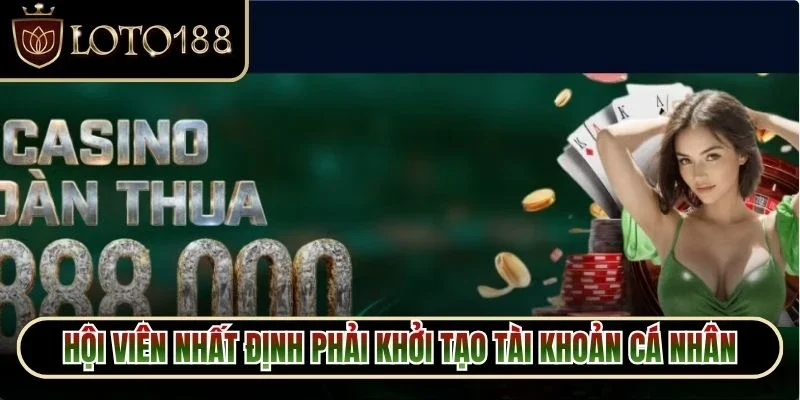 Hội viên nhất định phải khởi tạo tài khoản cá nhân để nhận ưu đãi